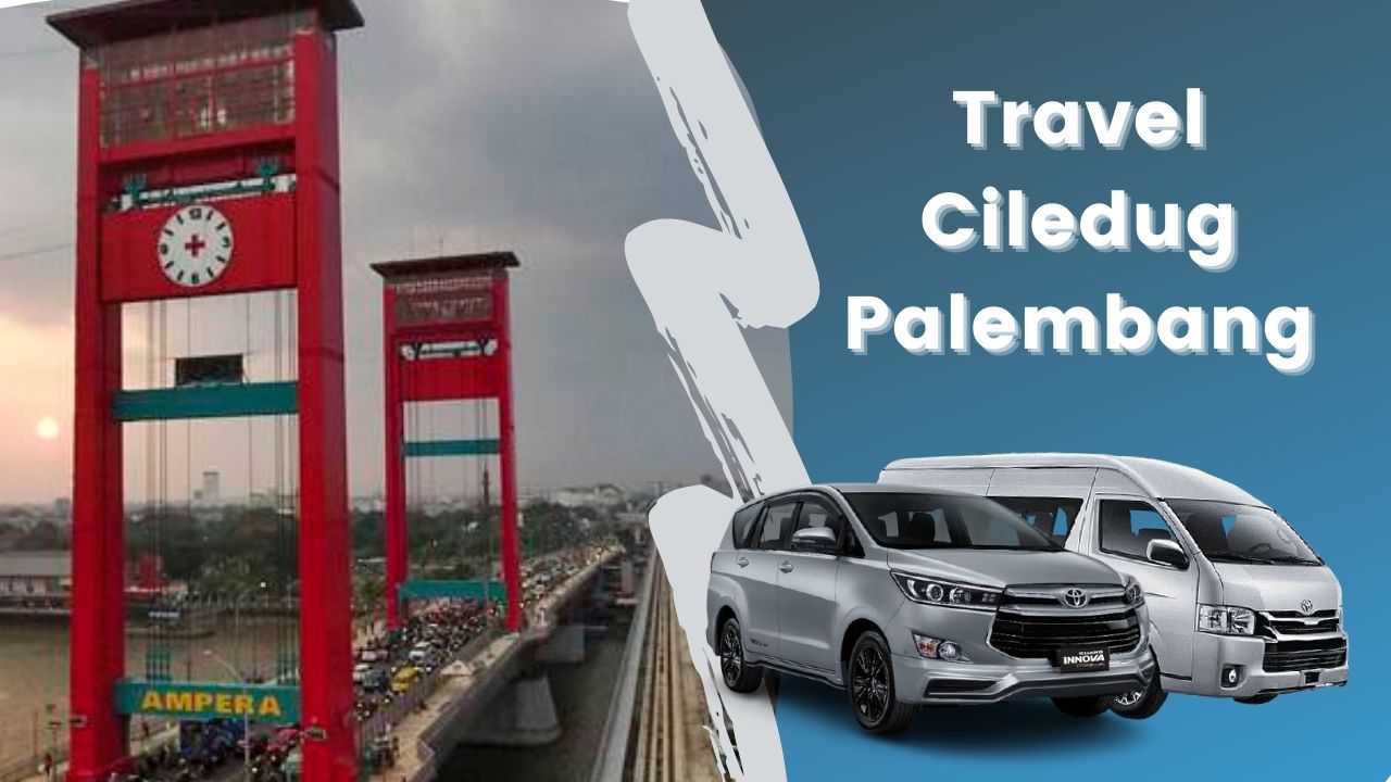 Travel Ciledug Palembang Travel Ciledug Palembang