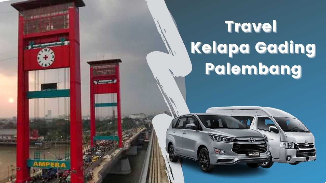 Travel Kelapa Gading Palembang Travel Kelapa Gading Palembang